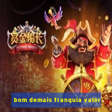 bom demais franquia valor